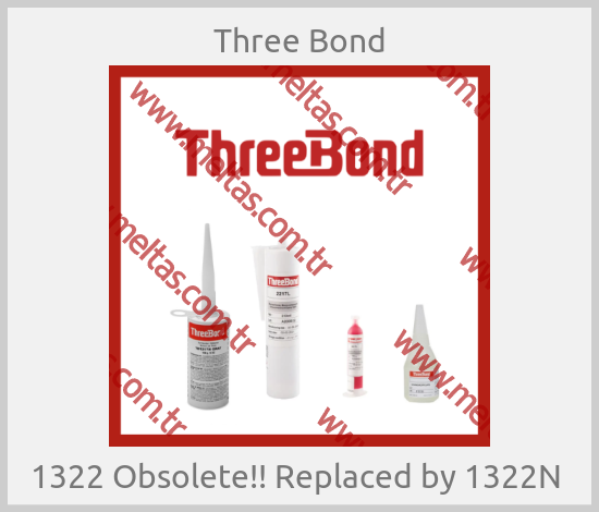 Three Bond - 1322 Obsolete!! Replaced by 1322N 