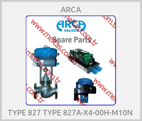 ARCA - TYPE 827 TYPE 827A-X4-00H-M10N 