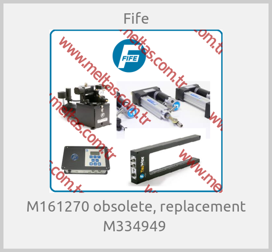 Fife-M161270 obsolete, replacement M334949 
