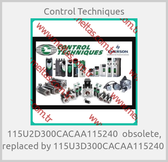Control Techniques - 115U2D300CACAA115240  obsolete, replaced by 115U3D300CACAA115240 