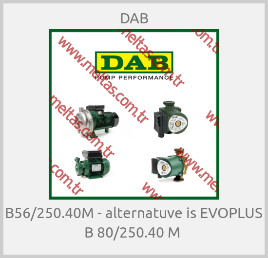 DAB-B56/250.40M - alternatuve is EVOPLUS B 80/250.40 M 
