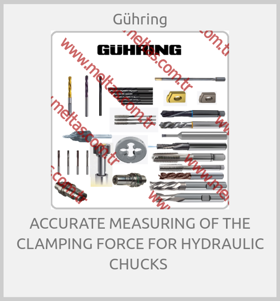 Gühring - ACCURATE MEASURING OF THE CLAMPING FORCE FOR HYDRAULIC CHUCKS 
