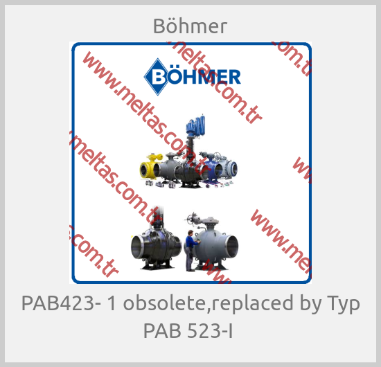 Böhmer-PAB423- 1 obsolete,replaced by Typ PAB 523-I 