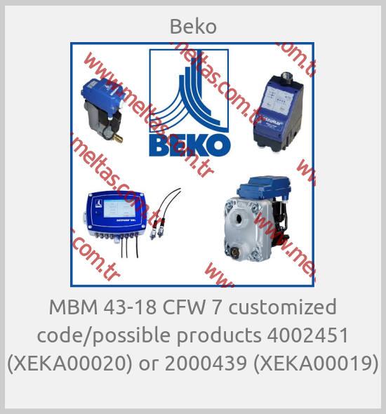 Beko-MBM 43-18 CFW 7 customized code/possible products 4002451 (XEKA00020) or 2000439 (XEKA00019)