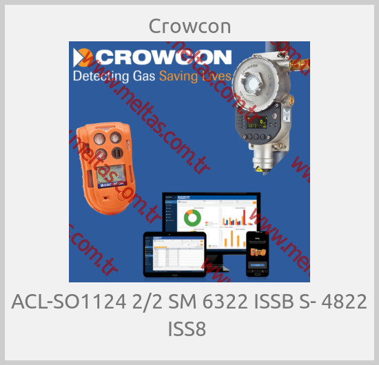 Crowcon-ACL-SO1124 2/2 SM 6322 ISSB S- 4822 ISS8 