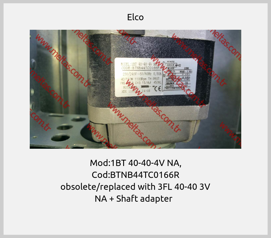 Elco-Mod:1BT 40-40-4V NA, Cod:BTNB44TC0166R obsolete/replaced with 3FL 40-40 3V NA + Shaft adapter  