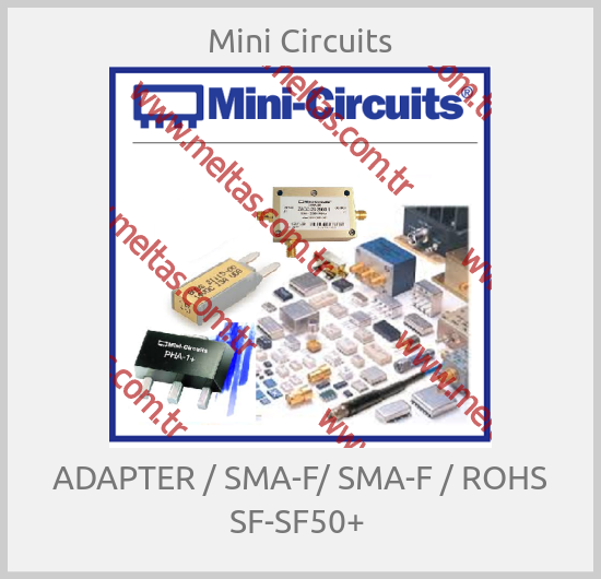 Mini Circuits - ADAPTER / SMA-F/ SMA-F / ROHS SF-SF50+ 