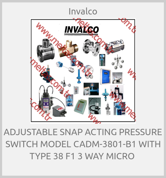 Invalco - ADJUSTABLE SNAP ACTING PRESSURE SWITCH MODEL CADM-3801-B1 WITH TYPE 38 F1 3 WAY MICRO 