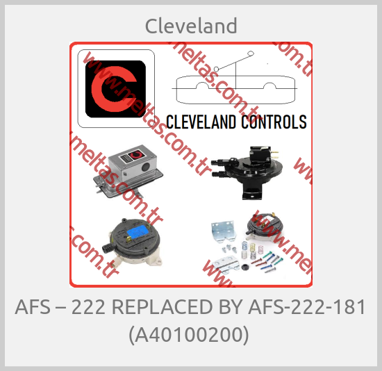Cleveland-AFS – 222 REPLACED BY AFS-222-181 (A40100200) 