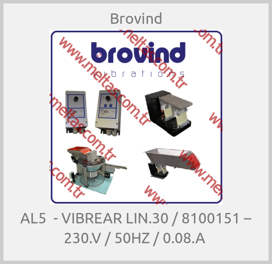 Brovind - AL5  - VIBREAR LIN.30 / 8100151 – 230.V / 50HZ / 0.08.A 