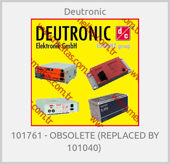 Deutronic - 101761 - OBSOLETE (REPLACED BY 101040) 