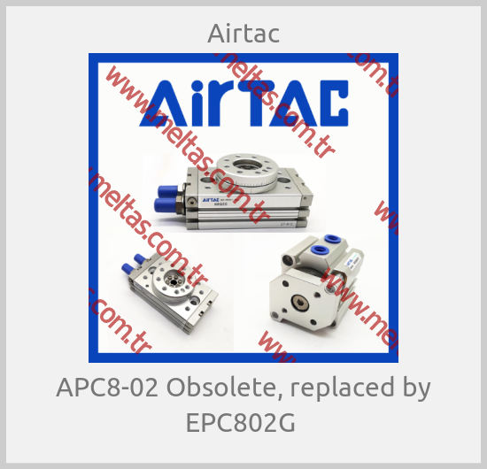 Airtac - APC8-02 Obsolete, replaced by EPC802G 