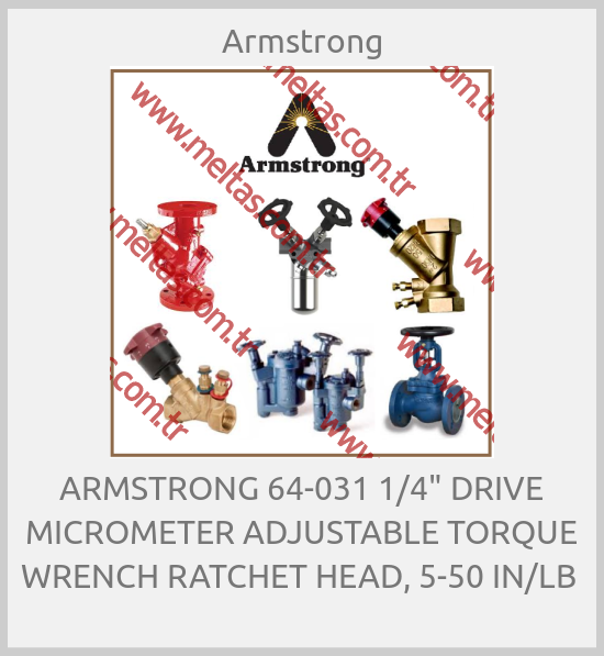 Armstrong - ARMSTRONG 64-031 1/4" DRIVE MICROMETER ADJUSTABLE TORQUE WRENCH RATCHET HEAD, 5-50 IN/LB 