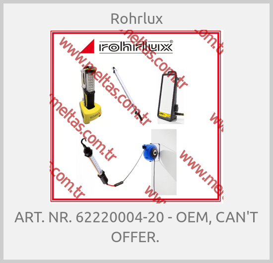 Rohrlux - ART. NR. 62220004-20 - OEM, CAN'T OFFER. 
