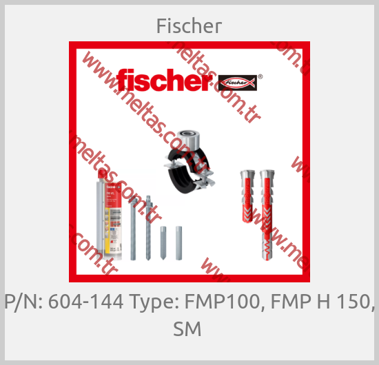 Fischer - P/N: 604-144 Type: FMP100, FMP H 150, SM 