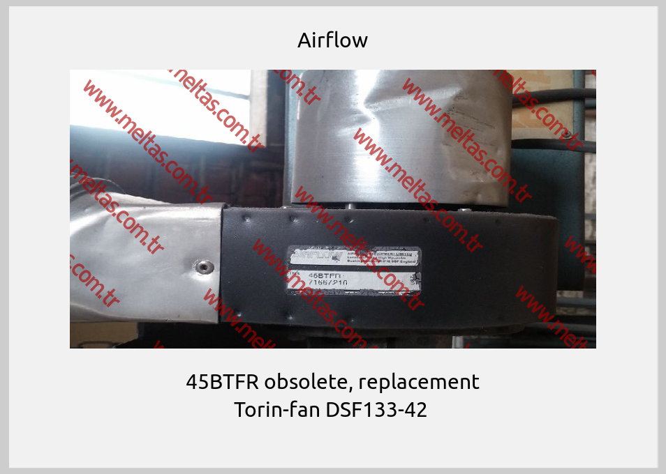 Airflow - 45BTFR obsolete, replacement Torin-fan DSF133-42 