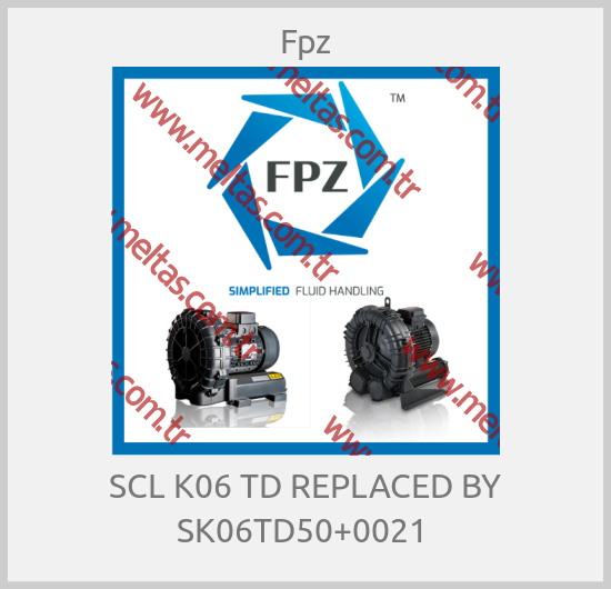 Fpz - SCL K06 TD REPLACED BY SK06TD50+0021 