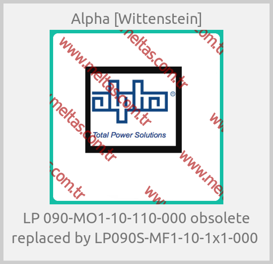 Alpha [Wittenstein] - LP 090-MO1-10-110-000 obsolete replaced by LP090S-MF1-10-1x1-000 