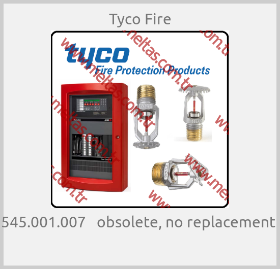 Tyco Fire - 545.001.007   obsolete, no replacement  