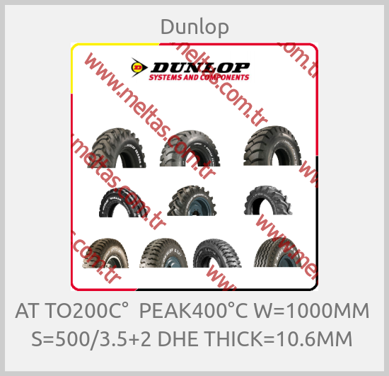Dunlop-AT TO200C°  PEAK400°C W=1000MM  S=500/3.5+2 DHE THICK=10.6MM 