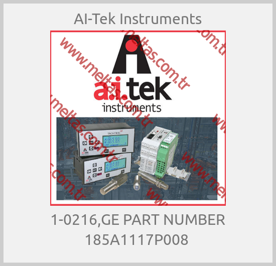 AI-Tek Instruments - 1-0216,GE PART NUMBER 185A1117P008 