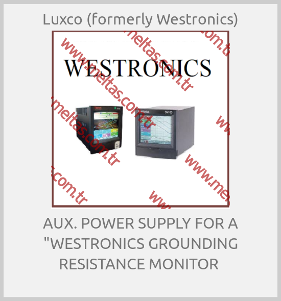 Luxco (formerly Westronics) - AUX. POWER SUPPLY FOR A "WESTRONICS GROUNDING RESISTANCE MONITOR 