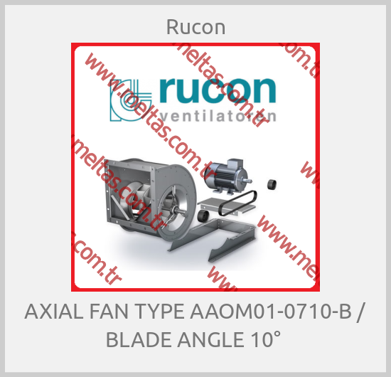 Rucon - AXIAL FAN TYPE AAOM01-0710-B / BLADE ANGLE 10° 