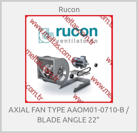Rucon - AXIAL FAN TYPE AAOM01-0710-B / BLADE ANGLE 22° 