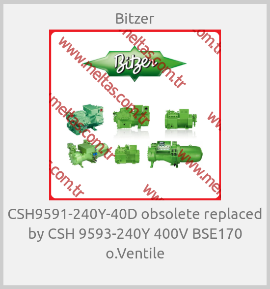 Bitzer - CSH9591-240Y-40D obsolete replaced by CSH 9593-240Y 400V BSE170 o.Ventile