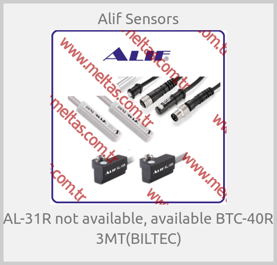 Alif Sensors - AL-31R not available, available BTC-40R 3MT(BILTEC)