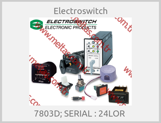 Electroswitch - 7803D; SERIAL : 24LOR 