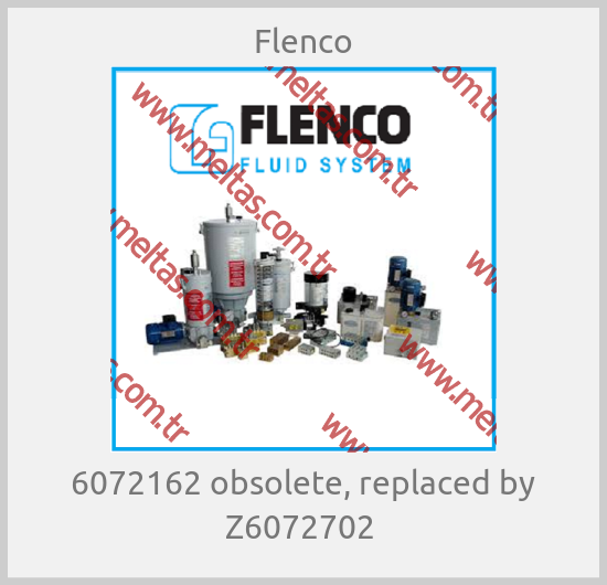 Flenco - 6072162 obsolete, replaced by Z6072702 
