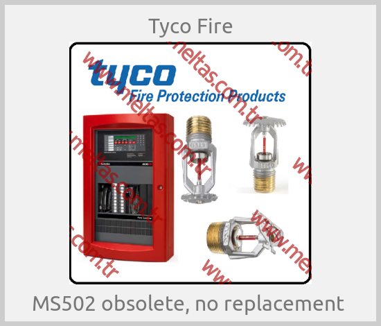 Tyco Fire - MS502 obsolete, no replacement 