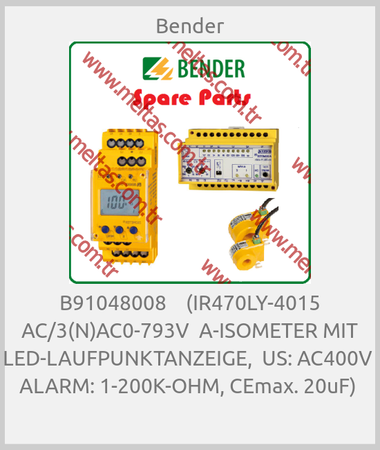 Bender - B91048008    (IR470LY-4015 AC/3(N)AC0-793V  A-ISOMETER MIT LED-LAUFPUNKTANZEIGE,  US: AC400V  ALARM: 1-200K-OHM, CEmax. 20uF) 