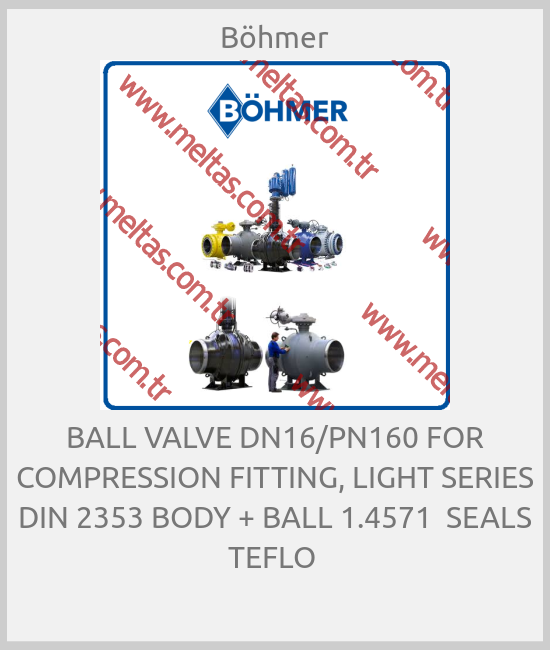 Böhmer-BALL VALVE DN16/PN160 FOR COMPRESSION FITTING, LIGHT SERIES DIN 2353 BODY + BALL 1.4571  SEALS TEFLO 
