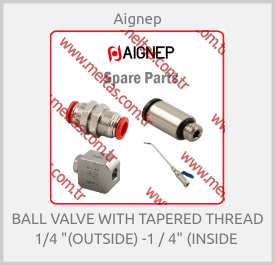 Aignep-BALL VALVE WITH TAPERED THREAD 1/4 "(OUTSIDE) -1 / 4" (INSIDE 