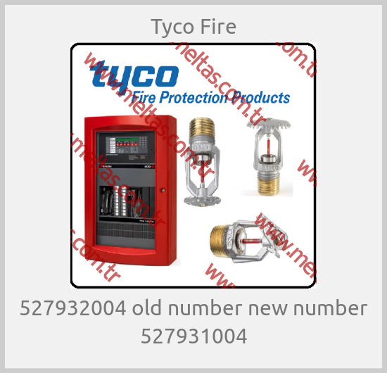 Tyco Fire - 527932004 old number new number 527931004