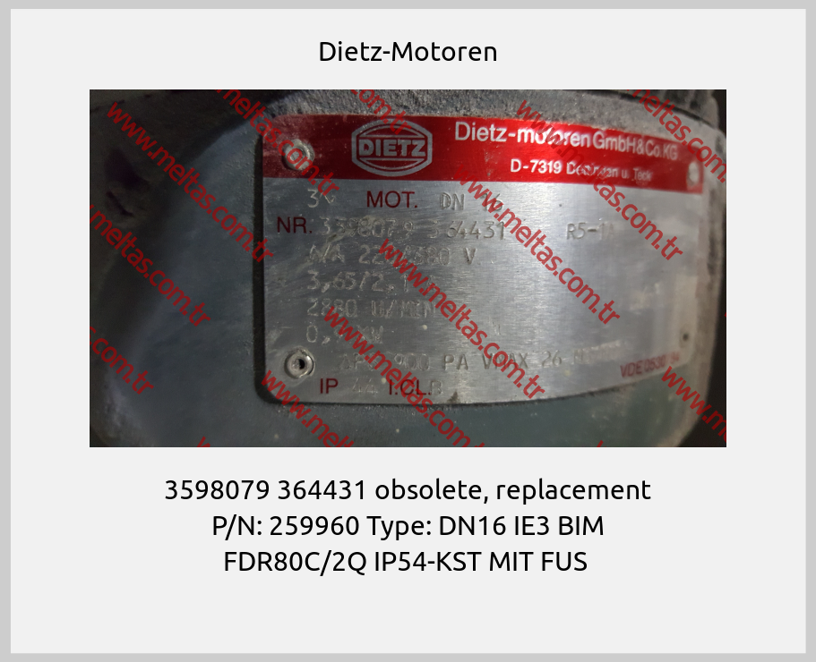 Dietz-Motoren - 3598079 364431 obsolete, replacement P/N: 259960 Type: DN16 IE3 BIM FDR80C/2Q IP54-KST MIT FUS 