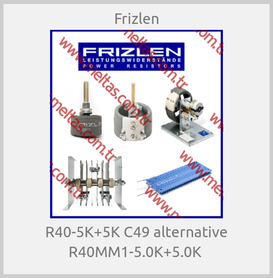 Frizlen -  R40-5K+5K C49 alternative R40MM1-5.0K+5.0K 