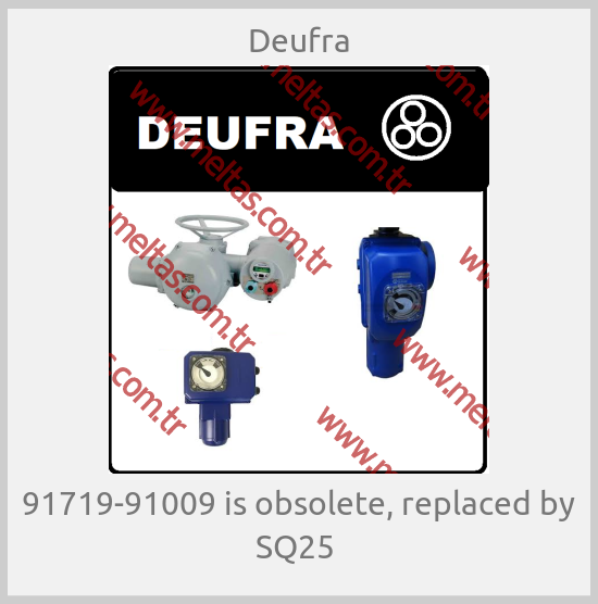 Deufra - 91719-91009 is obsolete, replaced by SQ25 