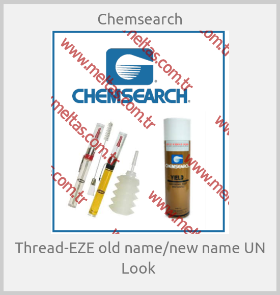Chemsearch - Thread-EZE old name/new name UN Look 