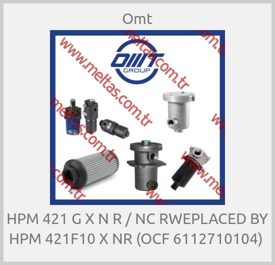 Omt - HPM 421 G X N R / NC RWEPLACED BY HPM 421F10 X NR (OCF 6112710104) 