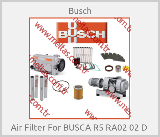 Busch - Air Filter For BUSCA R5 RA02 02 D 