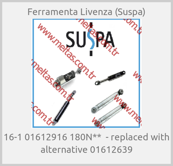 Ferramenta Livenza (Suspa) - 16-1 01612916 180N**  - replaced with alternative 01612639