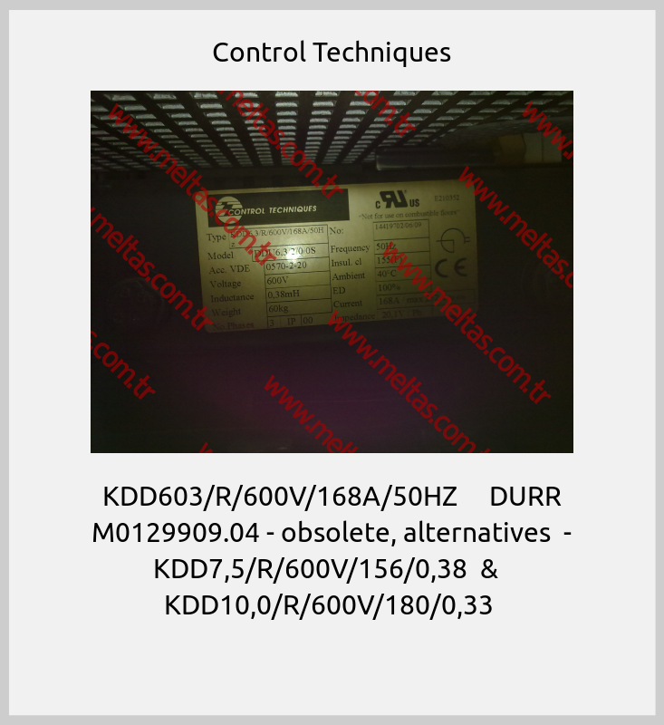 Control Techniques-KDD603/R/600V/168A/50HZ     DURR M0129909.04 - obsolete, alternatives  - KDD7,5/R/600V/156/0,38  &   KDD10,0/R/600V/180/0,33 