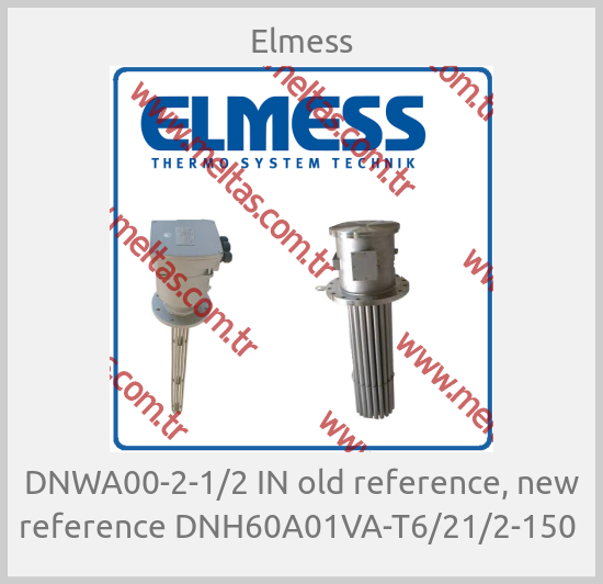 Elmess-DNWA00-2-1/2 IN old reference, new reference DNH60A01VA-T6/21/2-150 
