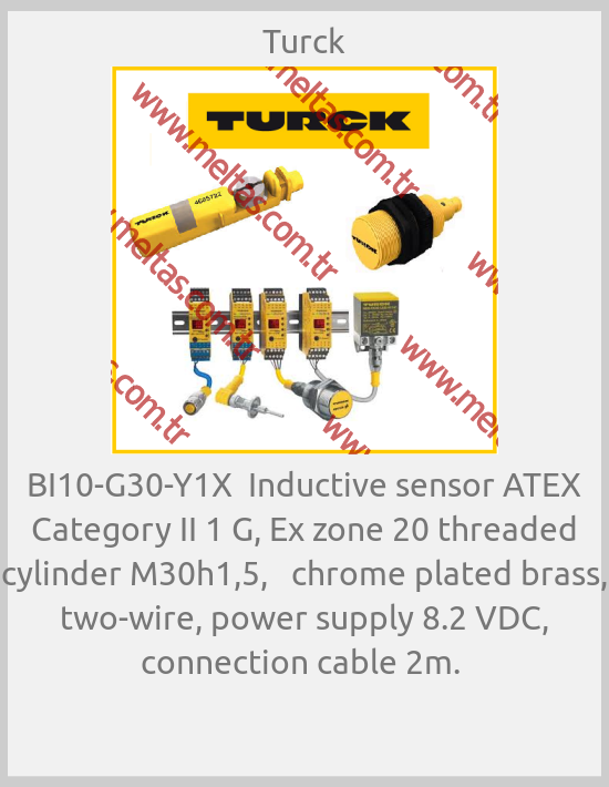 Turck - BI10-G30-Y1X  Inductive sensor ATEX Category II 1 G, Ex zone 20 threaded cylinder M30h1,5,   chrome plated brass, two-wire, power supply 8.2 VDC, connection cable 2m. 