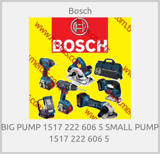 Bosch - BIG PUMP 1517 222 606 5 SMALL PUMP 1517 222 606 5 