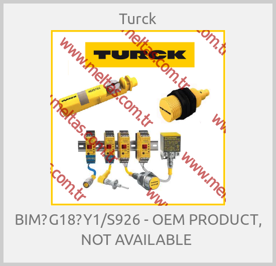 Turck-BIM‐G18‐Y1/S926 - OEM PRODUCT, NOT AVAILABLE 