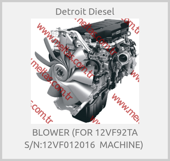 Detroit Diesel - BLOWER (FOR 12VF92TA S/N:12VF012016  MACHINE) 